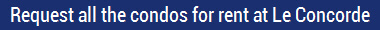 Request all the condos for rent at Le Concorde