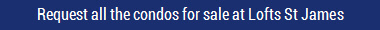 Request all the condos for sale at Lofts St James