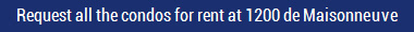 Request all the condos for rent at 1200 de Maisonneuve