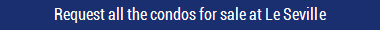 Request all the condos for sale at Le Seville